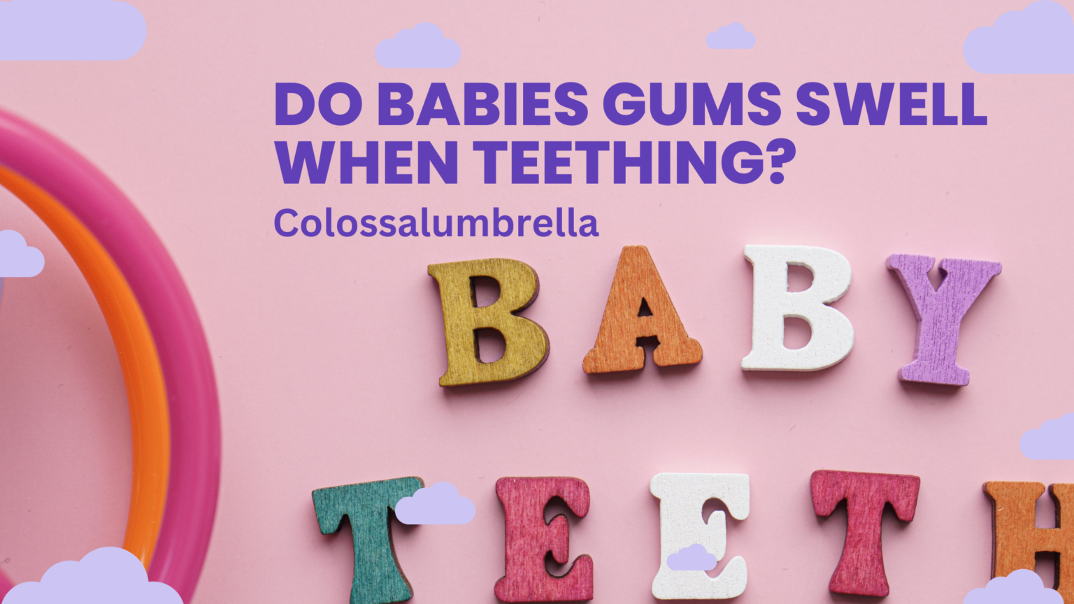 do-babies-gums-swell-when-teething-5-simple-ways-you-can-help-a