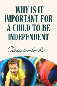 7 Reasons Why Is It Important For A Child To Be Independent