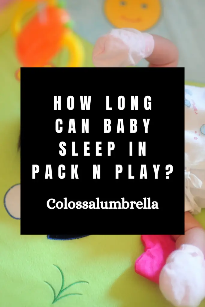 How long can baby sleep in pack n play? 5 Tips to ensure safety