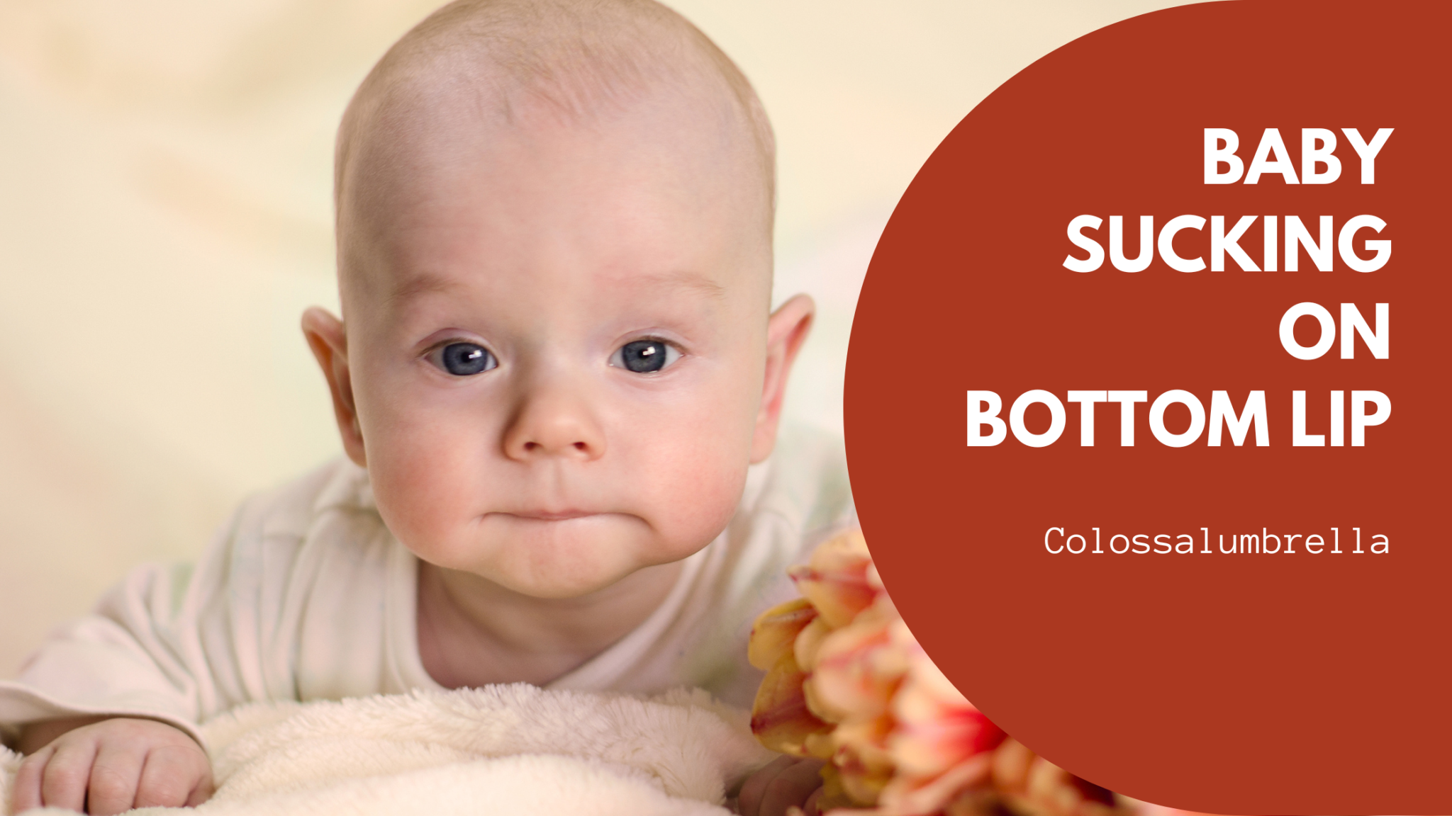 baby-sucking-on-bottom-lip-5-easy-tips-for-parents